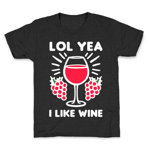 Lol Yeah I Like Wine Kids T-Shirt