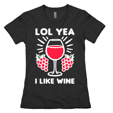 Lol Yeah I Like Wine Womens T-Shirt