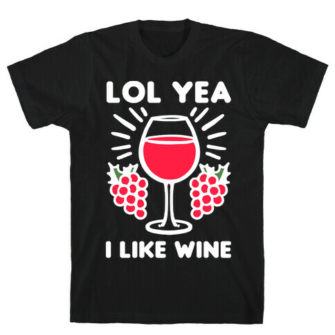 Lol Yeah I Like Wine T-Shirt