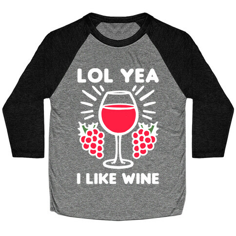 Lol Yeah I Like Wine Baseball Tee