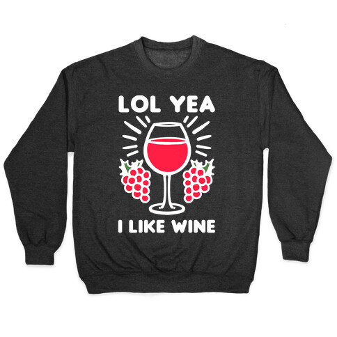 Lol Yeah I Like Wine Pullover