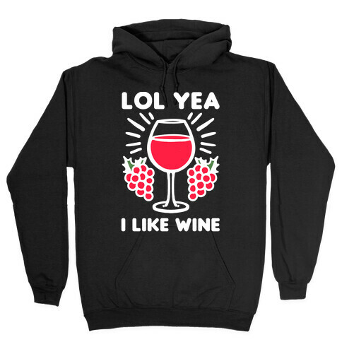 Lol Yeah I Like Wine Hooded Sweatshirt