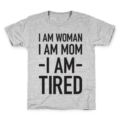 I Am Woman, I Am Mom, I Am Tired Kids T-Shirt