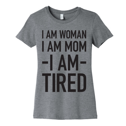 I Am Woman, I Am Mom, I Am Tired Womens T-Shirt