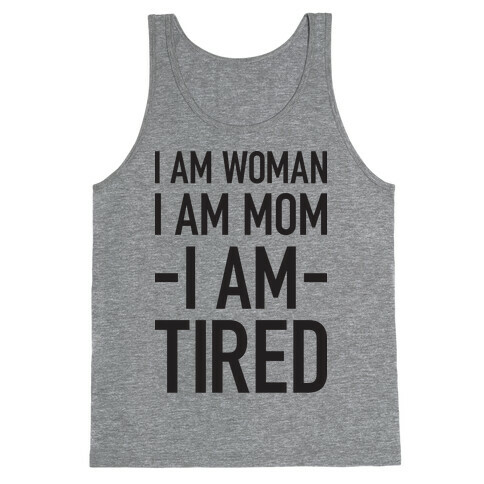 I Am Woman, I Am Mom, I Am Tired Tank Top