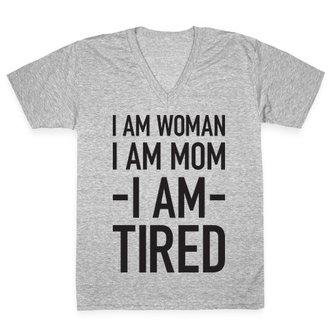 I Am Woman, I Am Mom, I Am Tired V-Neck Tee Shirt