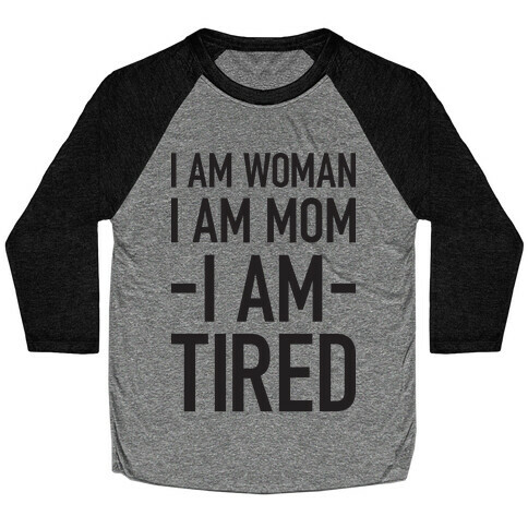 I Am Woman, I Am Mom, I Am Tired Baseball Tee
