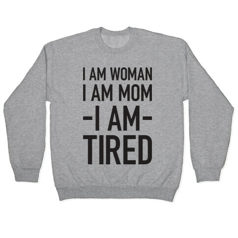 I Am Woman, I Am Mom, I Am Tired Pullover
