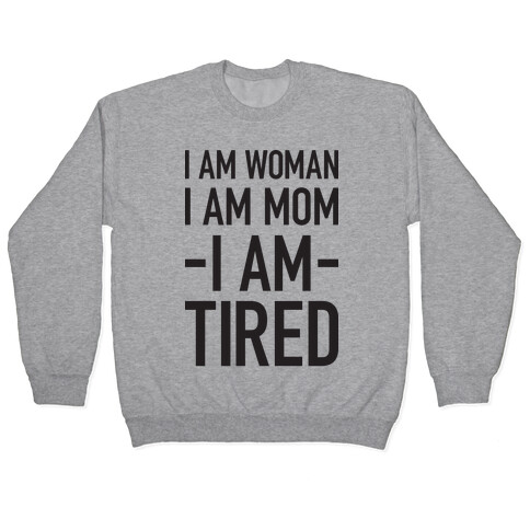 I Am Woman, I Am Mom, I Am Tired Pullover