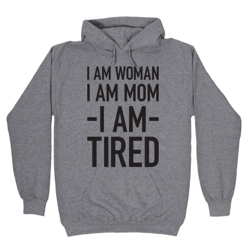 I Am Woman, I Am Mom, I Am Tired Hooded Sweatshirt