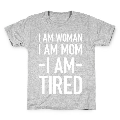 I Am Woman, I Am Mom, I Am Tired Kids T-Shirt