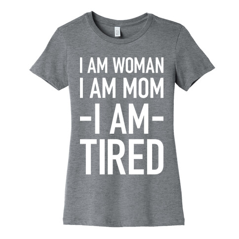 I Am Woman, I Am Mom, I Am Tired Womens T-Shirt