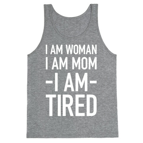 I Am Woman, I Am Mom, I Am Tired Tank Top