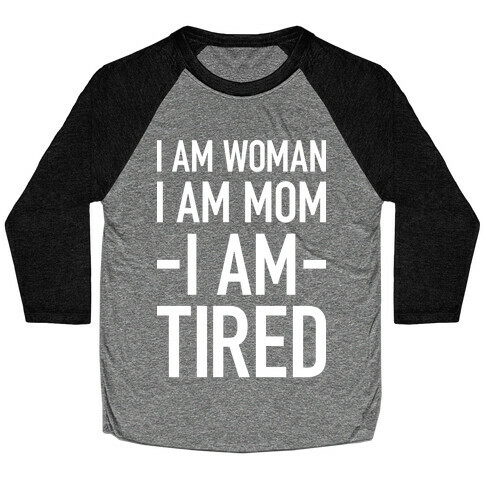I Am Woman, I Am Mom, I Am Tired Baseball Tee