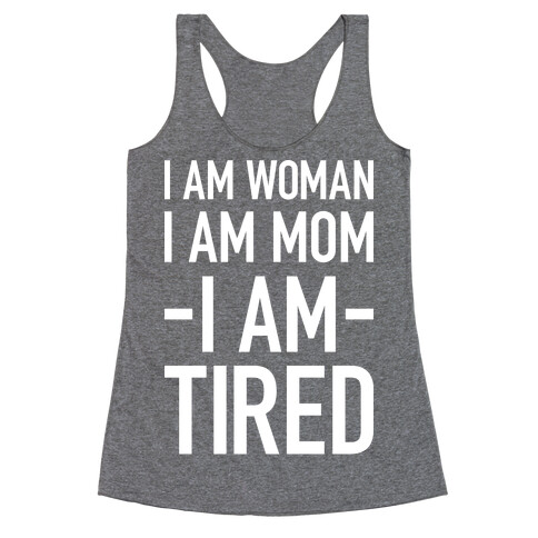 I Am Woman, I Am Mom, I Am Tired Racerback Tank Top