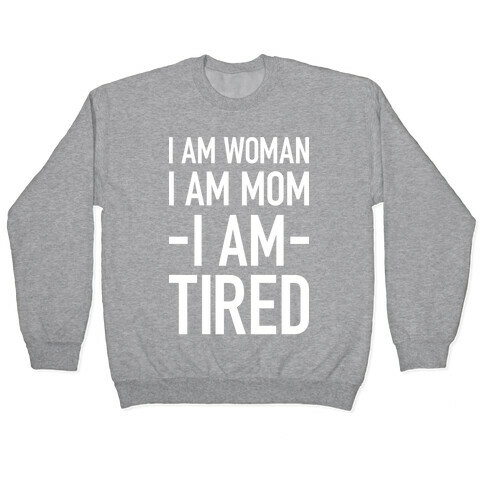 I Am Woman, I Am Mom, I Am Tired Pullover