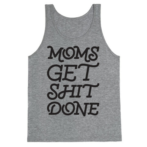 Moms Get Shit Done Tank Top