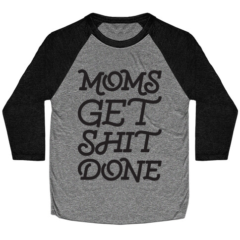 Moms Get Shit Done Baseball Tee