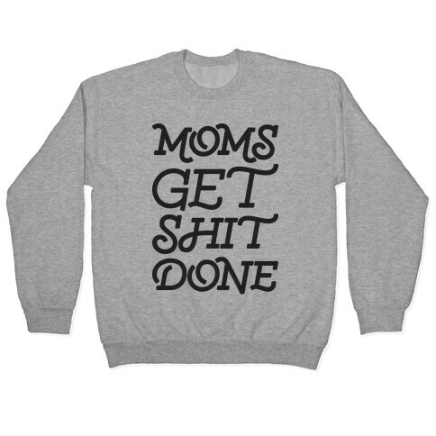 Moms Get Shit Done Pullover