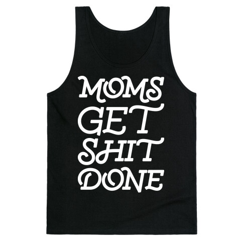 Moms Get Shit Done Tank Top