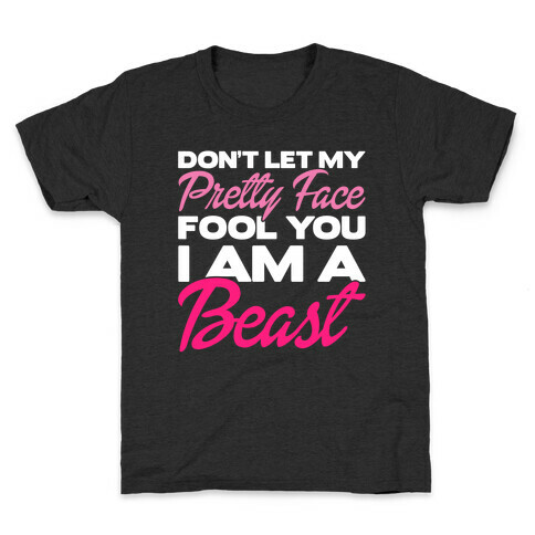 Don't Let My Pretty Face Fool You, I'm A Beast Kids T-Shirt