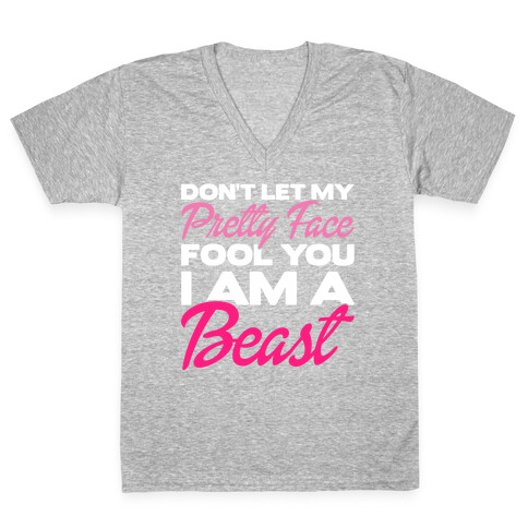 Don't Let My Pretty Face Fool You, I'm A Beast V-Neck Tee Shirt