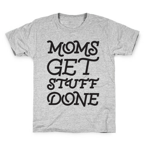 Moms Get Stuff Done Kids T-Shirt