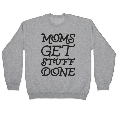 Moms Get Stuff Done Pullover