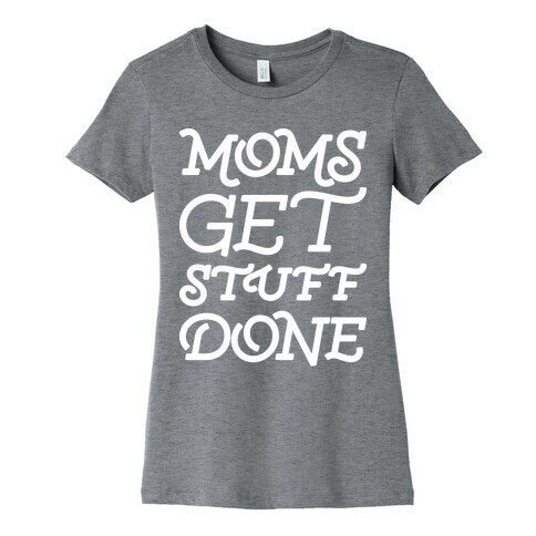 Moms Get Stuff Done Womens T-Shirt