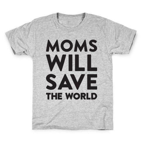 Moms Will Save The World Kids T-Shirt