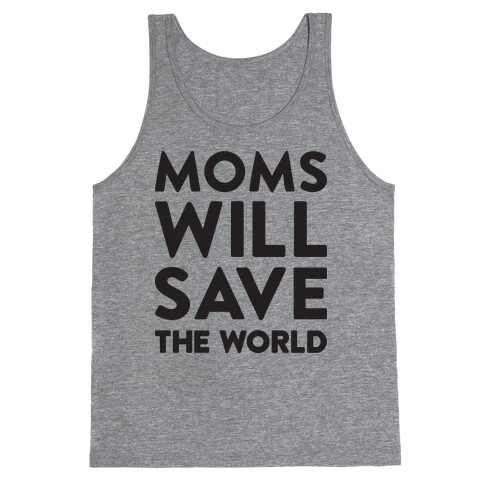 Moms Will Save The World Tank Top