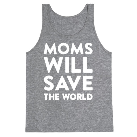 Moms Will Save The World Tank Top