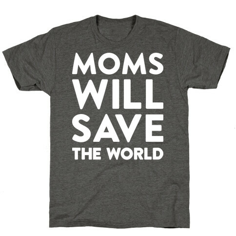 Moms Will Save The World T-Shirt