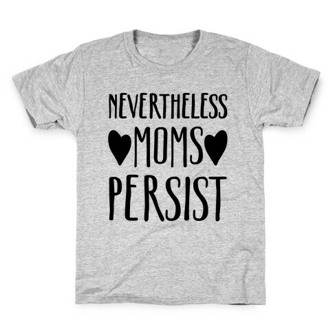 Nevertheless Moms Persist Kids T-Shirt