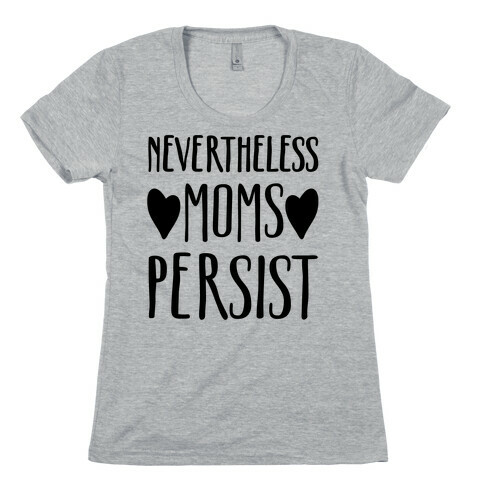 Nevertheless Moms Persist Womens T-Shirt