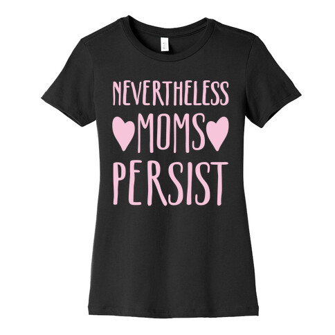 Nevertheless Moms Persist White Print Womens T-Shirt