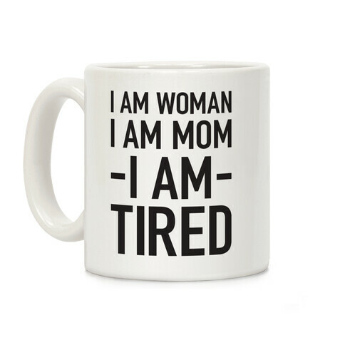 I Am Woman, I Am Mom, I Am Tired Coffee Mug