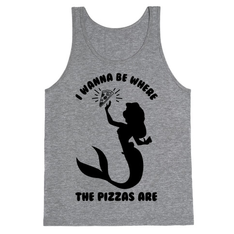 I Wanna Be Where The Pizzas Are Tank Top