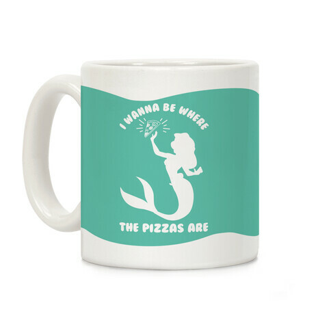 I Wanna Be Where The Pizzas Are Coffee Mug