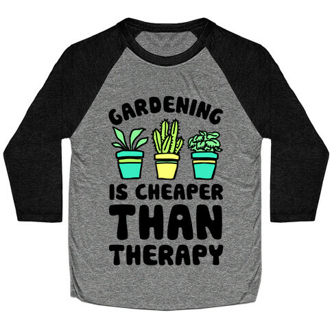 Gardening Is Cheaper Than Therapy Baseball Tee