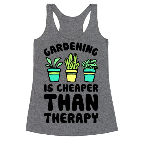 Gardening Is Cheaper Than Therapy Racerback Tank Top