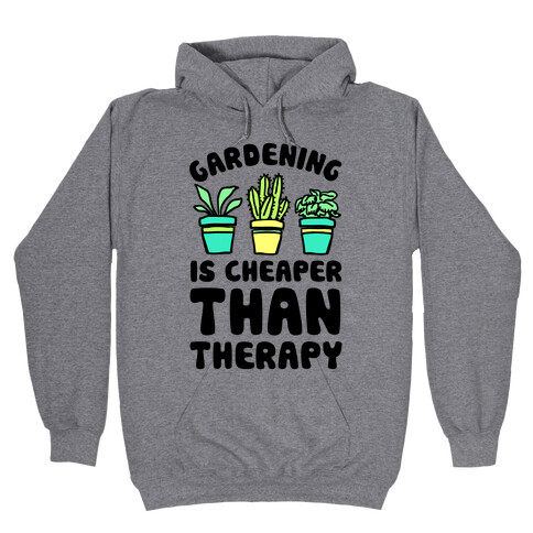Gardening Is Cheaper Than Therapy Hooded Sweatshirt
