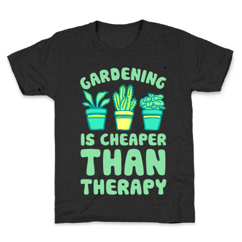 Gardening Is Cheaper Than Therapy Kids T-Shirt