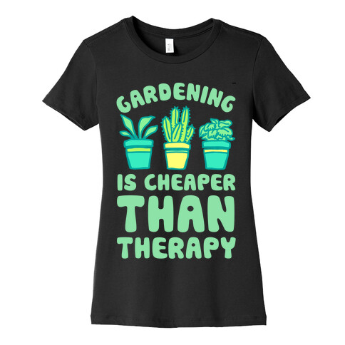 Gardening Is Cheaper Than Therapy Womens T-Shirt