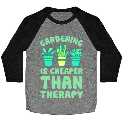 Gardening Is Cheaper Than Therapy Baseball Tee