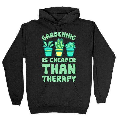 Gardening Is Cheaper Than Therapy Hooded Sweatshirt