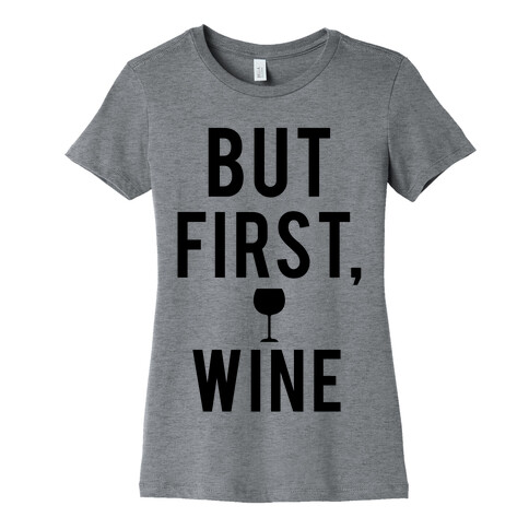 But First Wine Womens T-Shirt