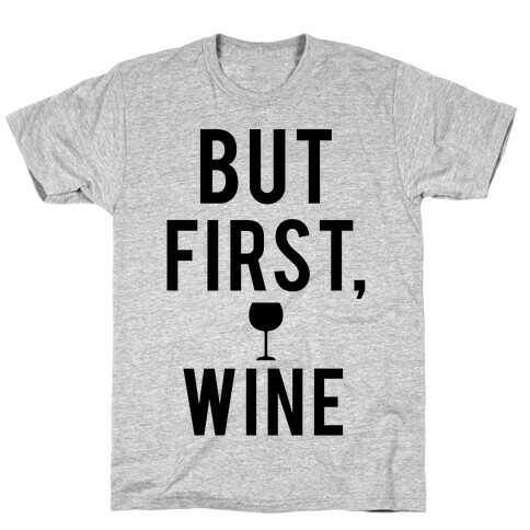 But First Wine T-Shirt