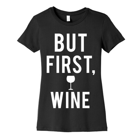 But First Wine Womens T-Shirt