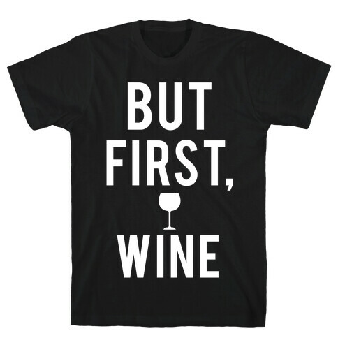 But First Wine T-Shirt